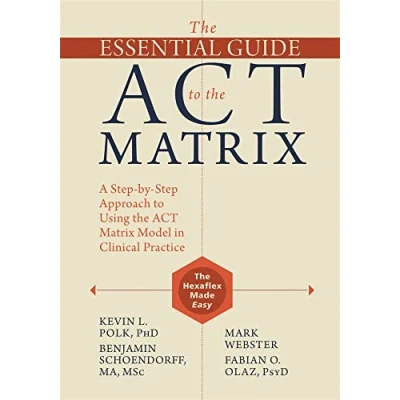 Afbeelding van the Essential Guide to ACT Matrix: A Step by Approach Using Matrix Model in Clinical Practice