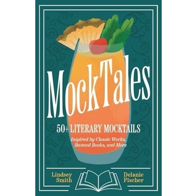 Afbeelding van MockTales: 50+ Literary Mocktails Inspired by Classic Works, Banned Books, and More