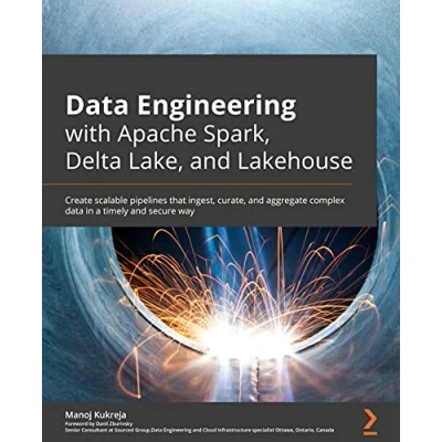 Afbeelding van data Engineering with Apache Spark, Delta Lake, and Lakehouse: Create scalable pipelines that ingest, curate, aggregate complex in a timely secure way