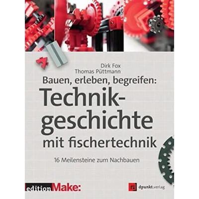 Afbeelding van Bauen, erleben, begreifen: Technikgeschichte mit fischertechnik: 16 Meilensteine zum Nachbauen