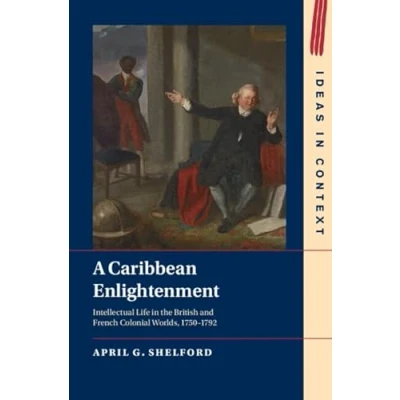 Afbeelding van A Caribbean Enlightenment: Intellectual Life in the British and French Colonial Worlds, 17501792: 150