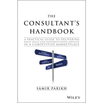 Afbeelding van The Consultant&#039;s Handbook: a Practical Guide to Delivering High value and Differentiated Services in Competitive Marketplace