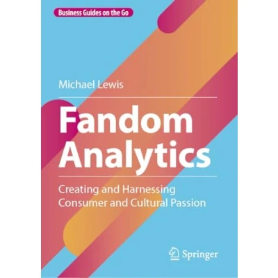 Afbeelding van Fandom Analytics: Creating and Harnessing Consumer Cultural Passion