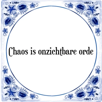 Afbeelding van Chaos is onzichtbare orde Tegeltje + Spreuk