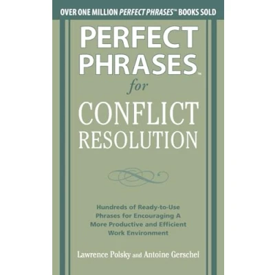 Afbeelding van Perfect Phrases for Conflict Resolution: Hundreds of Ready to Use Encouraging a More Productive and Efficient Work Environment