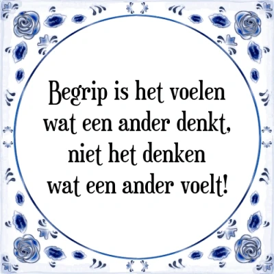 Afbeelding van Begrip is het voelen wat een ander denkt, niet h Tegeltje + Spreuk