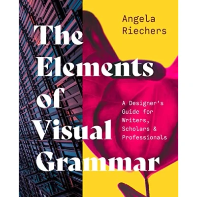 Afbeelding van The Elements of Visual Grammar: A Designer&#039;s Guide for Writers, Scholars, and Professionals: 10
