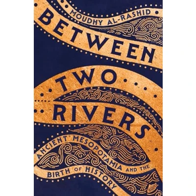 Afbeelding van Between Two Rivers: Ancient Mesopotamia and the Birth of History