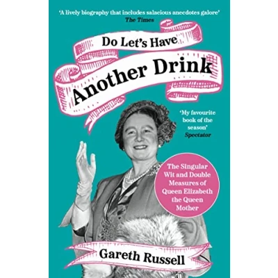 Afbeelding van Do Let’s Have Another Drink: the Singular Wit and Double Measures of Queen Elizabeth Mother