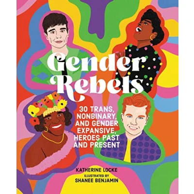 Afbeelding van Gender Rebels: 30 Trans, Nonbinary, and Expansive Heroes Past Present