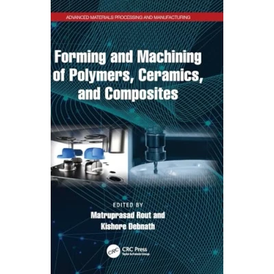Afbeelding van Advanced Materials Processing and Manufacturing Forming Machining of Polymers, Ceramics, Composites