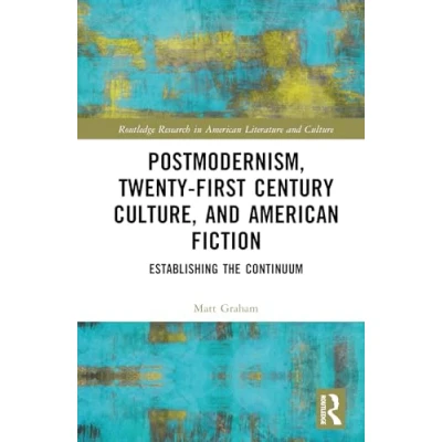 Afbeelding van Postmodernism, Twenty First Century Culture, and American Fiction: Establishing the Continuum