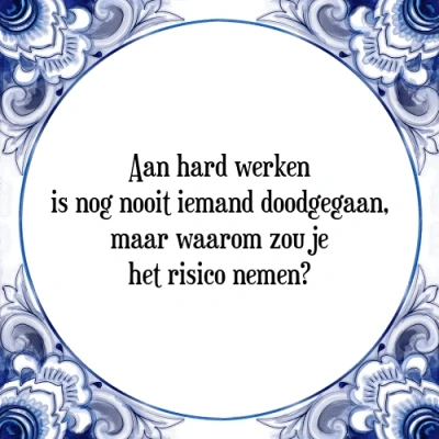 Afbeelding van Aan hard werken is nog nooit iemand doodgegaan, Tegeltje + Spreuk