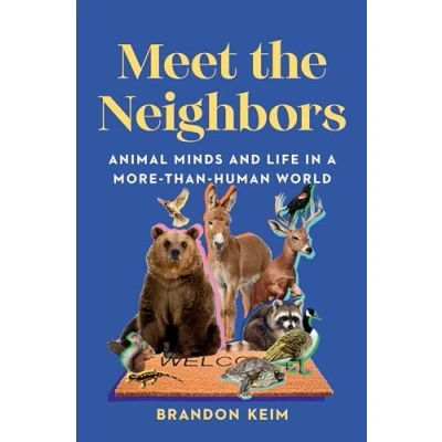 Afbeelding van Meet the Neighbors: Animal Minds and Life in a More than Human World