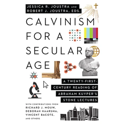 Afbeelding van Calvinism for A Secular Age: Twenty First Century Reading of Abraham Kuyper&#039;s Stone Lectures