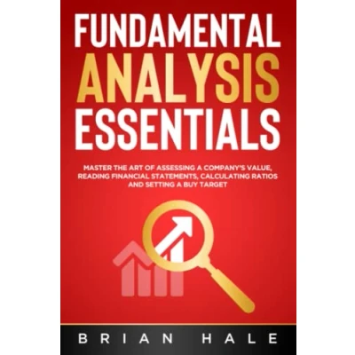 Afbeelding van FUNDAMENTAL ANALYSIS ESSENTIALS: Master the Art of Assessing a Company’s Value, Reading Financial Statements, Calculating Ratios and Setting Buy Target