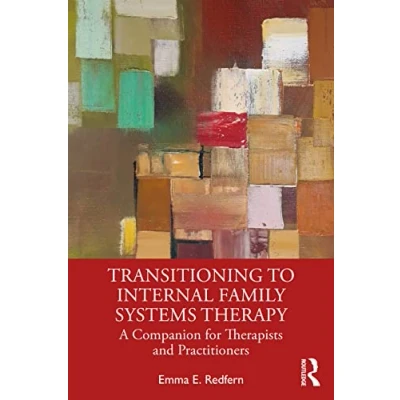 Afbeelding van Transitioning to Internal Family Systems Therapy: A Companion for Therapists and Practitioners