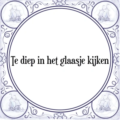 Afbeelding van Te diep in het glaasje kijken Tegeltje + Spreuk