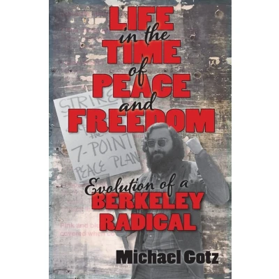 Afbeelding van Life in the Time of Peace and Freedom: Evolution a Berkeley Radical