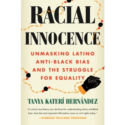 Afbeelding van Racial Innocence: Unmasking Latino Anti Black Bias and the Struggle for Equality