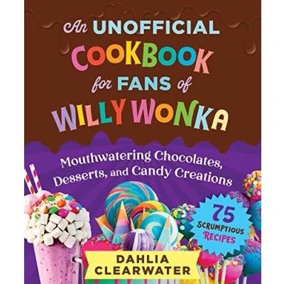 Afbeelding van UNOFFICIAL COOKBOOK FOR FANS OF WILLY WONKA HC: Mouthwatering Chocolates, Desserts, and Candy Creations―75 Scrumptious Recipes!