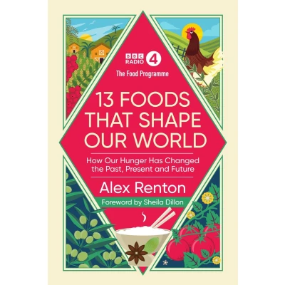 Afbeelding van the Food Programme: 13 Foods that Shape Our World: How Hunger has Changed Past, Present and Future