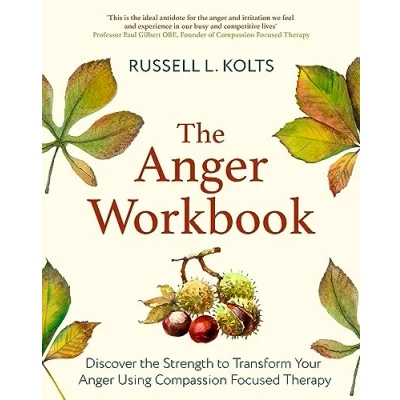 Afbeelding van the Anger Workbook: Discover Strength to Transform Your Using Compassion Focused Therapy
