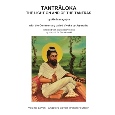 Afbeelding van TANTRALOKA the LIGHT ON AND OF TANTRAS Volume SEVEN: Seven Chapters Eleven through Fourteen, with Commentary called Viveka by Jayaratha, Translated extensive explanatory notes