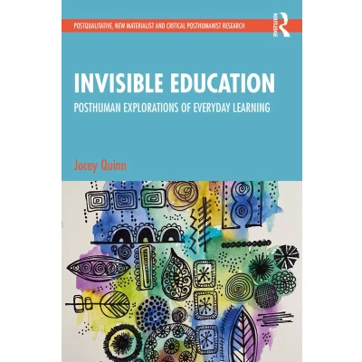 Afbeelding van Invisible Education: Posthuman Explorations of Everyday Learning