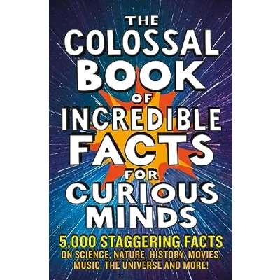 Afbeelding van the Colossal Book of Incredible facts for Curious Minds: 5,000 staggering on science, nature, history, movies, music, universe and more!