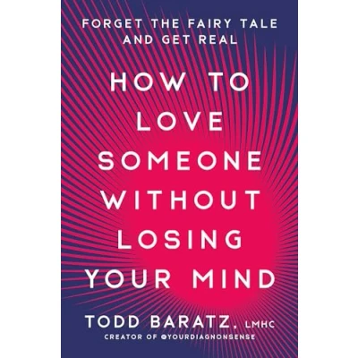 Afbeelding van How to Love Someone Without Losing Your Mind: Forget the Fairy Tale and Get Real