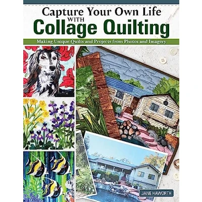 Afbeelding van Capture Your Own Life with Collage Quilting: Making Unique Quilts and Projects from Photos Imagery