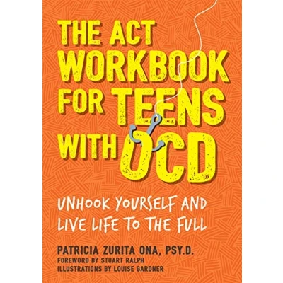 Afbeelding van the ACT Workbook for Teens with Ocd: Unhook Yourself and Live Life to Full