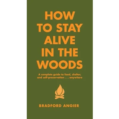 Afbeelding van How to Stay Alive In The Woods: A Complete Guide Food, Shelter and Self Preservation Anywhere