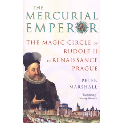 Afbeelding van The Mercurial Emperor: Magic Circle of Rudolf II in Renaissance Prague