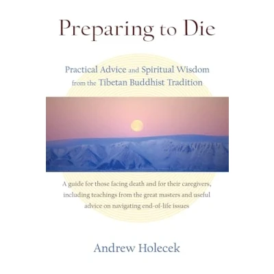 Afbeelding van Preparing to Die: Practical Advice and Spiritual Wisdom from the Tibetan Buddhist Tradition