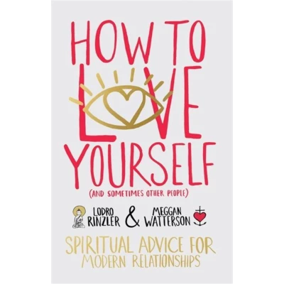 Afbeelding van How to Love Yourself (and Sometimes Other People): Spiritual Advice for Modern Relationships