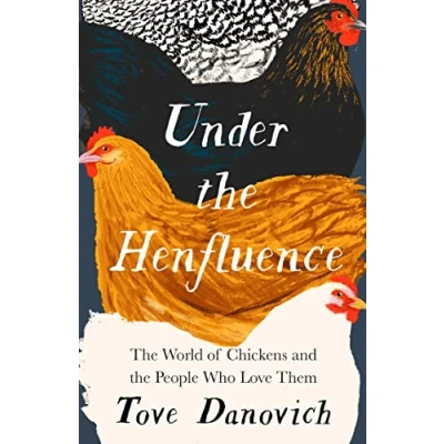 Afbeelding van Under the Henfluence: World of Chickens and People Who Love Them