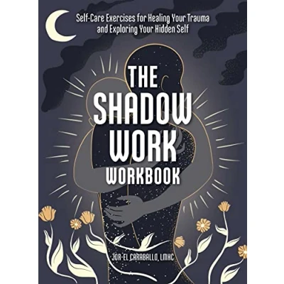 Afbeelding van The Shadow Work Workbook: Self Care Exercises for Healing Your Trauma and Exploring Hidden