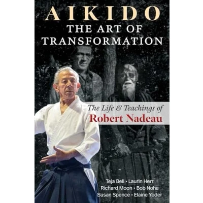 Afbeelding van Aikido: The Art of Transformation: Life and Teachings Robert Nadeau