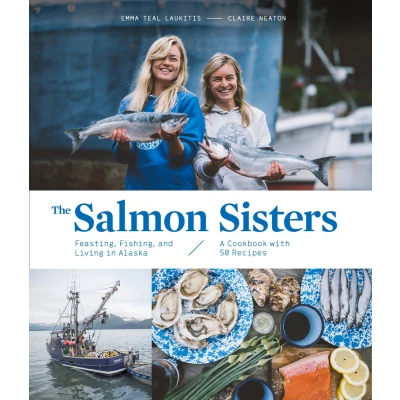 Afbeelding van The Salmon Sisters: Feasting, Fishing, and Living in Alaska: A Cookbook with 50 Recipes