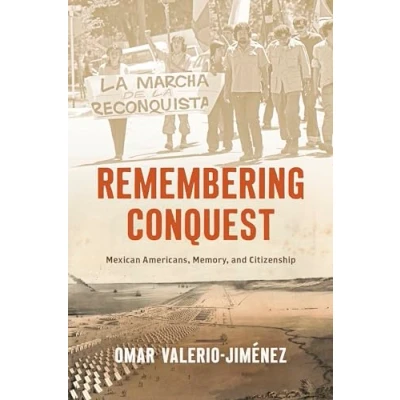 Afbeelding van Remembering Conquest: Mexican Americans, Memory, and Citizenship