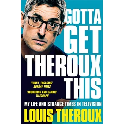 Afbeelding van Gotta Get Theroux This: My life and strange times in television