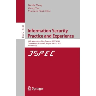 Afbeelding van Information Security Practice and Experience: 18th International Conference, ISPEC 2023, Copenhagen, Denmark, August 2425, Proceedings: 14341