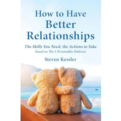 Afbeelding van How to Have Better Relationships: The Skills You Need, Actions Take based on 5 Personality Patterns