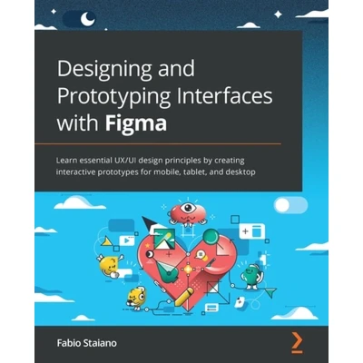 Afbeelding van Designing and Prototyping Interfaces with Figma: Learn essential UX/UI design principles by creating interactive prototypes for mobile, tablet, de