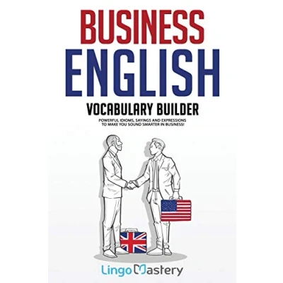 Afbeelding van Business English Vocabulary Builder: Powerful Idioms, Sayings and Expressions to Make You Sound Smarter in Business!