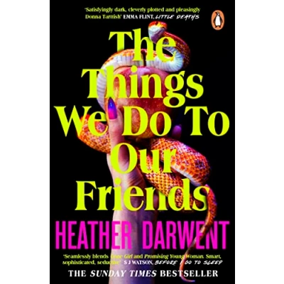 Afbeelding van The Things We Do To Our Friends: A Sunday Times bestselling deliciously dark, intoxicating, compulsive tale of feminist revenge, toxic friendships, and deadly secrets
