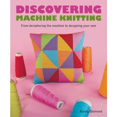 Afbeelding van Discovering Machine Knitting: From Deciphering The to Designing Your Own