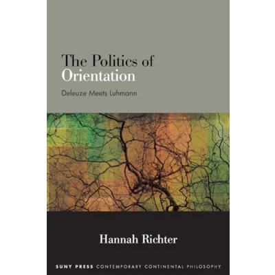 Afbeelding van The Politics of Orientation: Deleuze Meets Luhmann